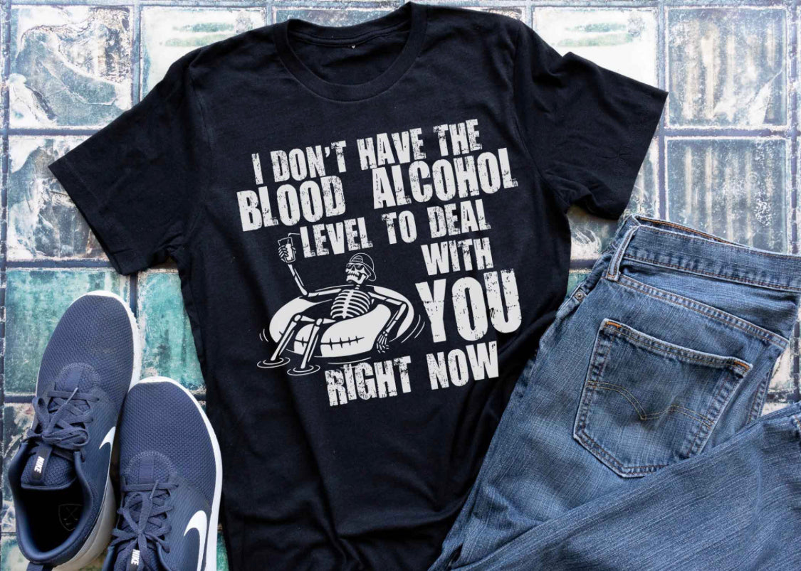 I Don’t Have the Blood Alcohol Level to Deal with You
