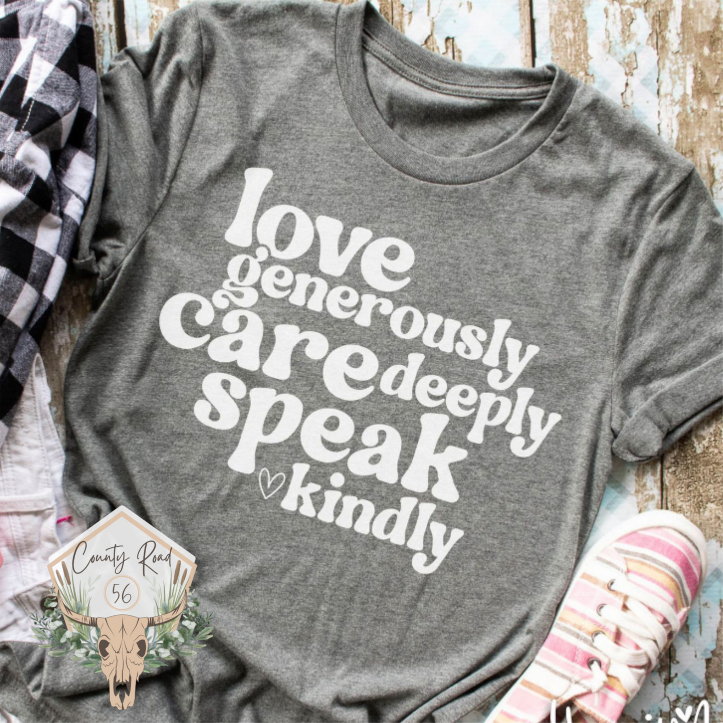 Love Generously Care Deeply Speak Kindly