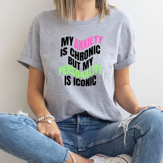 My Anxiety Is Chronic But My Personality Is Iconic