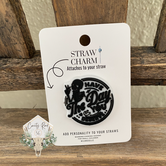 Have the Day You Deserve Straw Charm