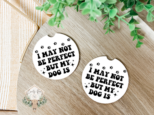 I May Not Be Perfect But My Dog Is Ceramic Car Coaster Set