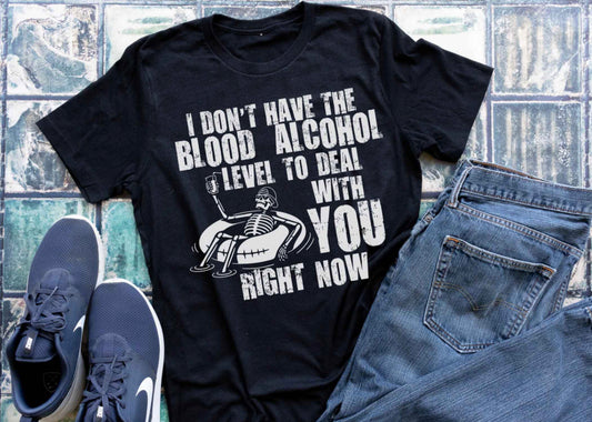 I Don’t Have the Blood Alcohol Level to Deal with You