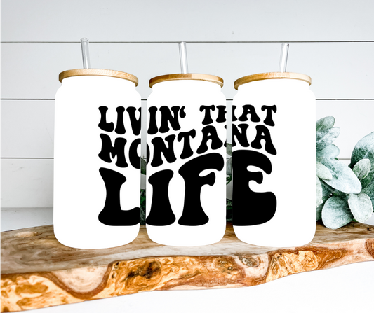 Livin That Montana Life Glass Can Tumbler