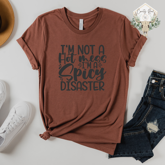 I'm Not a Hot Mess I'm a Spicy Disaster