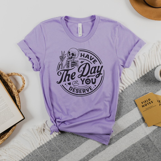 Have the Day You Deserve