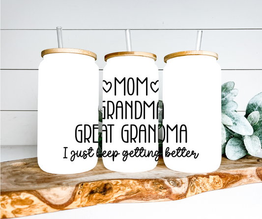 Mom - Great Grandma I Keep Getting Better Glass Can Tumbler