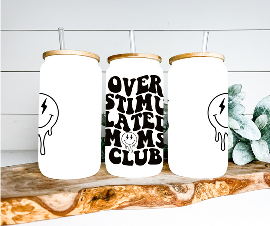 Overstimulated Moms Club Glass Can Tumbler