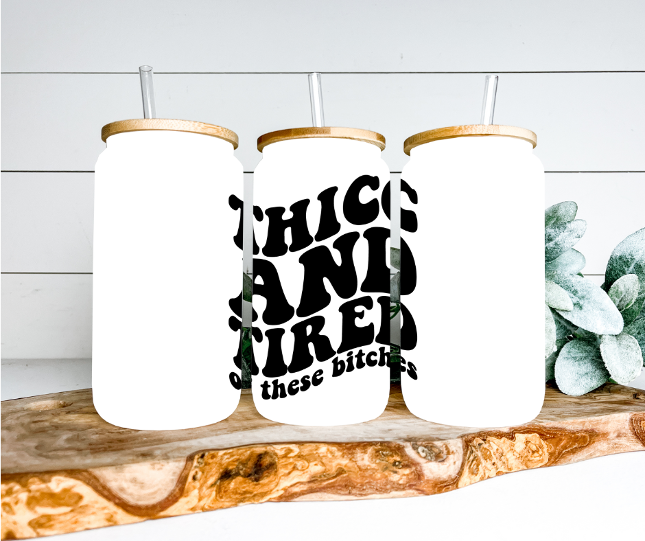 Thicc and Tired Glass Can Tumbler