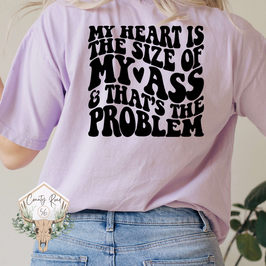 My Heart is the Size of My Ass and That’s the Problem